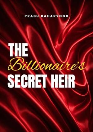 The Billionaire's Secret Heir by Prabu Baharyogo