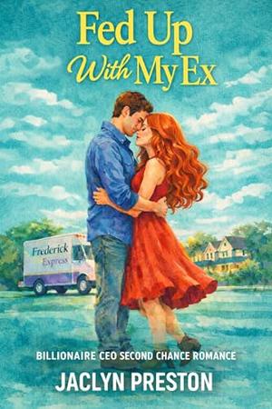 Fed Up With My Ex: Billionaire CEO second chance romance by Jaclyn Preston