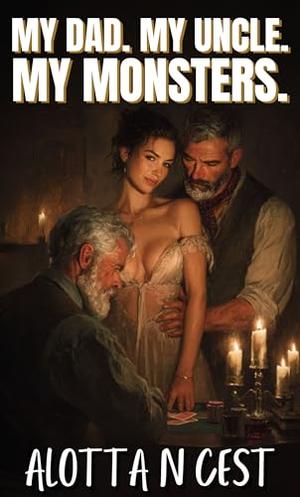 My Dad. My Uncle. My Monsters.: A Taboo Step-Family Erotica Short by Alotta N. Cest