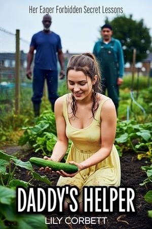 Daddy's Helper: Her Eager Forbidden Secret Lessons by Lily Corbett