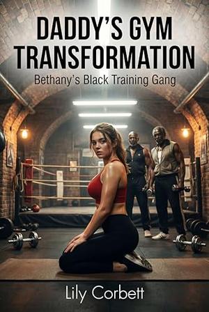 Daddy's Gym Transformation: Bethany's Black Training Gang by Lily Corbett