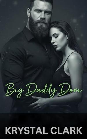 Big Daddy Dom: An Age Gap Forbidden Romance with Pregnancy and Size Difference by Krystal Clark
