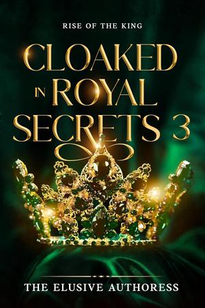 Cloaked in Royal Secrets 3: Rise of the King (Cloaked in Royal Secrets #3)