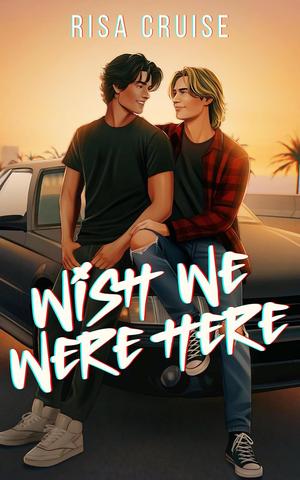 Wish We Were Here by Risa Cruise