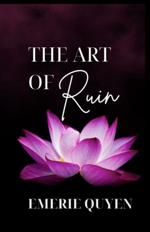 The Art Of Ruin by Emerie Quyen