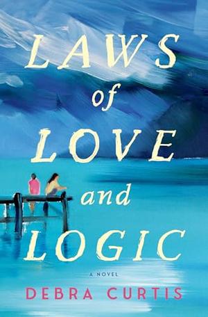 Laws of Love and Logic by Debra Curtis