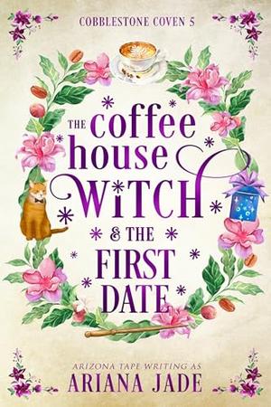 The Coffee House Witch & The First Date by Ariana Jade, Arizona Tape