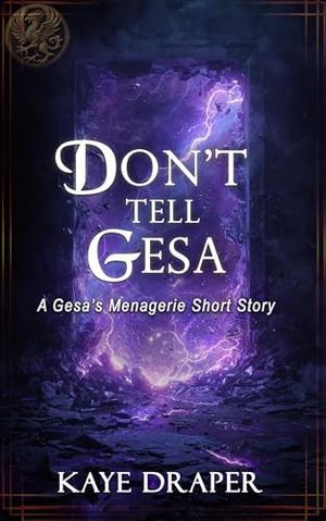 Don't Tell Gesa: A Gesa's Menagerie Short Story by Kaye Draper