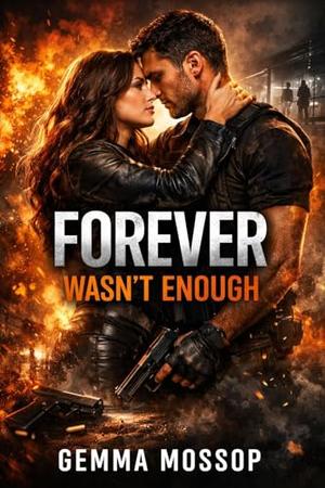Forever Wasn't Enough: A Dark Mafia Romance of Power, Betrayal, and Unbreakable Love by Gemma Mossop