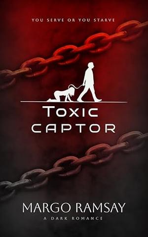 Toxic Captor: A Dark Romance by Margo Ramsay