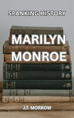 Spanking History: Marilyn Monroe by J.T. Morrow