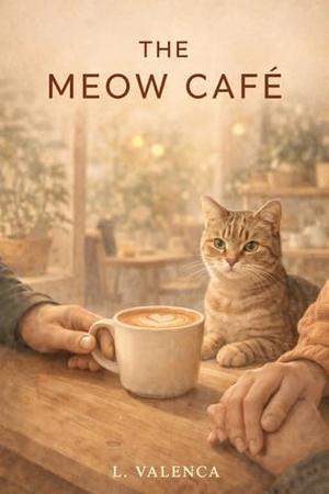 The Meow Café: A Cozy Slow Burn Romance with Four Opinionated Cats and Found Family by L. Valença