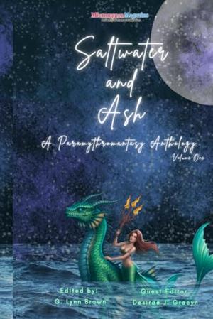 Saltwater and Ash: A Paramythromantasy Anthology, Vol. 1 by El Hoffman, Caroline Baccene, Zoe Davis, Adam Gaffen, Bruce Buchanan, Julie Bloss Kelsey, Mina Beckett, L.S. Kunz, Suzy Langevin
