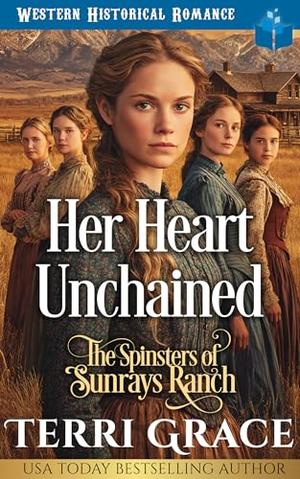 Her Heart Unchained: Western Historical Romance by Terri Grace