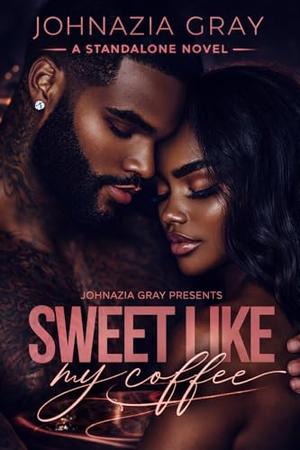 Sweet Like My Coffee by Johnazia Gray