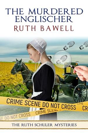 The Murdered Englischer: Amish Mystery and Romance by Ruth Bawell