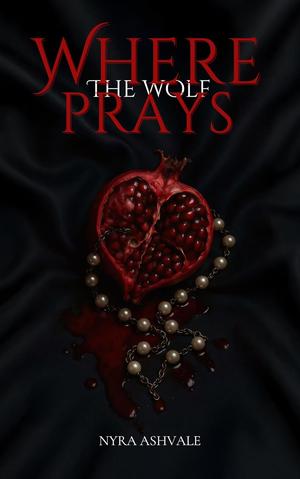 Where The Wolf Prays by Nyra Ashvale