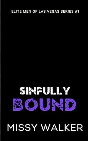 Sinfully Bound: An accidental Vegas marriage to the enemy who refuses to let her go. by Missy Walker