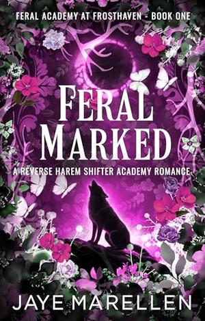 Feral Marked: A Reverse Harem Shifter Academy Romance (Feral Academy at Frosthaven #1)