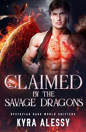 Claimed by the Savage Dragons by Kyra Alessy