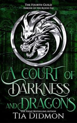 A Court of Darkness and Dragons: Throne of the Blood Fae by Tia Didmon