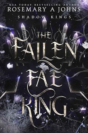 The Fallen Fae King by Rosemary A. Johns