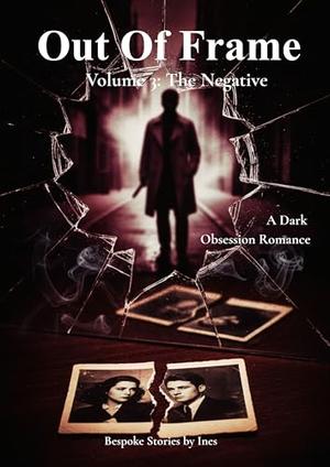 Out of Frame – Volume 3 : The Negative by Inès Valmont