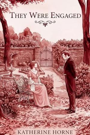 The Were Engaged: A Pride and Prejudice Jane Austen Fan Fiction Featuring A Hasty Betrothal by Katherine Horne
