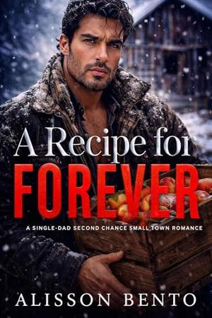 A Recipe for Forever: A Single-Dad Second Chance Small Town Romance by Alisson Bento