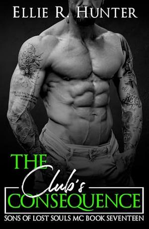 The Club's Consequence : Sons of Lost Souls MC Book 17 by Ellie R. Hunter