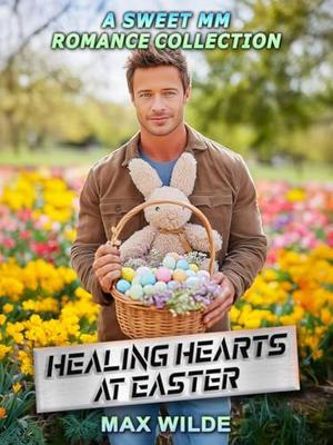 Healing Hearts at Easter: A Sweet MM Romance Collection (Seasons of the Heart MM Sweet Romances #8)