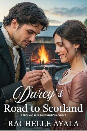 Darcy’s Road to Scotland: A Pride and Prejudice Variation Romance by Rachelle Ayala