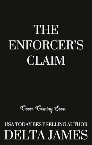 The Enforcer's Claim: A Dark Mafia Romance by Delta James