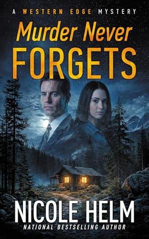 Murder Never Forgets by Nicole Helm
