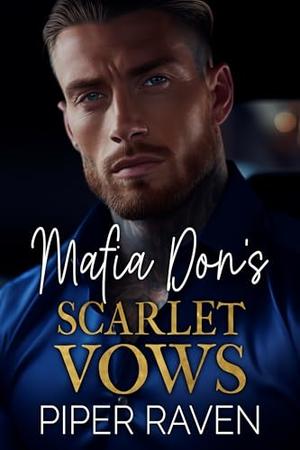Mafia Don's Scarlet Vows: An Age Gap Arranged Marriage Mafia Romance by Piper Raven