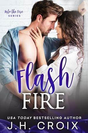Flash Fire: Small town, firefighter romance (Into The Fire #16)