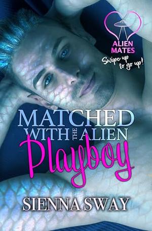 Matched With The Alien Playboy by Sienna Sway