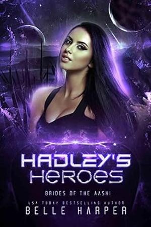 Hadley's Heroes (Brides of the Aashi #6)