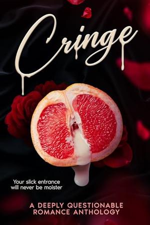 Cringe: A Deeply Questionable Romance Anthology by Knot Thorne, Ivy Penn, K. Rose, Shelly Hixson, S.R. Griffith, Penny Heart, Samantha Morgan, Eva Dresden, Stacy Rush, Annika Nofal