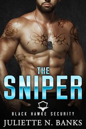 The Sniper: Spicy Military Romance by Juliette N. Banks