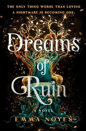 Dreams of Ruin by Emma Noyes