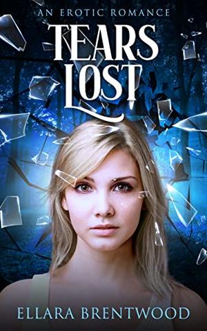 Tears Lost : An Erotic Romance by Ellara Brentwood