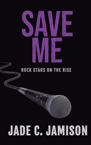 Save Me: An emotional rockstar romance (Rock Stars on the Rise #3)