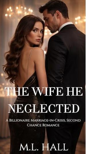 The Wife He Neglected by M.L. Hall