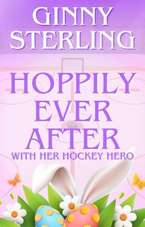 Hoppily Ever After: A Sweet Single Parent Hockey Short Story by Ginny Sterling