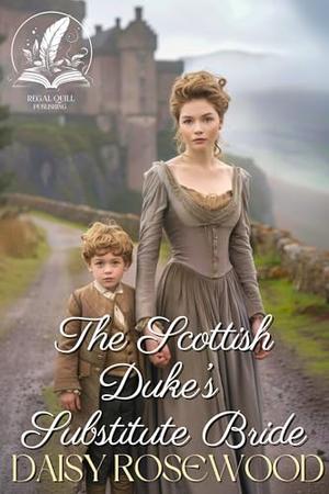The Scottish Duke’s Substitute Bride: A Historical Regency Romance Novel by Daisy Rosewood
