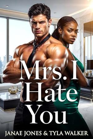 Mrs. I Hate You by Janae Jones, Tyla Walker