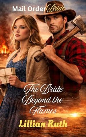 The Bride Beyond the Flames: Mail Order Bride Western Romance by Lillian Ruth