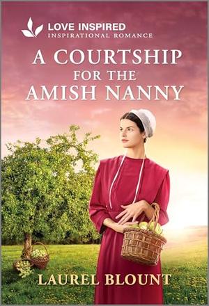 A Courtship for the Amish Nanny: An Uplifting Inspirational Romance – A Sweet Fake Dating Story Set in a Small Town Amish Community (Hickory Springs Amish #3)