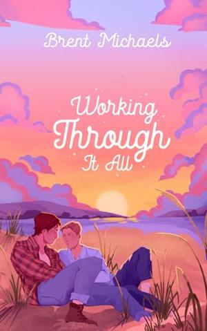 Working Through It All by Brent Michaels